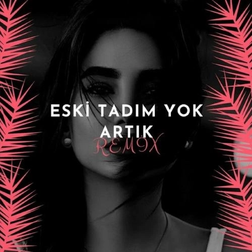 Eski Tadım Yok Artık (Remix)