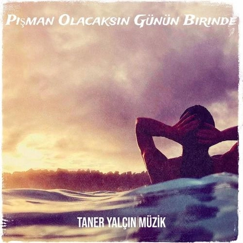 Pişman Olacaksın Günün Birinde