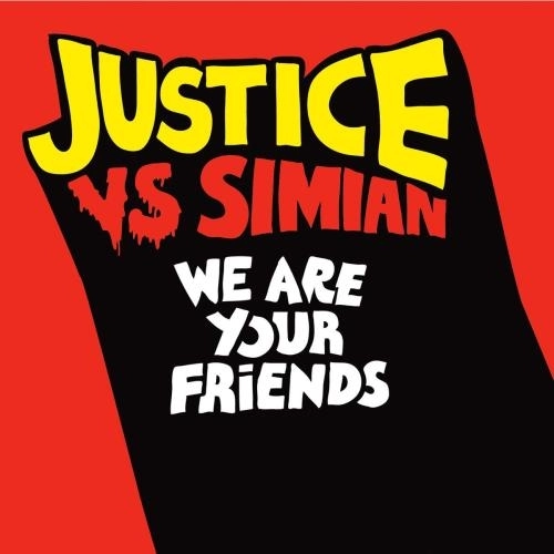 We Are Your Friends (Justice Vs Simian)